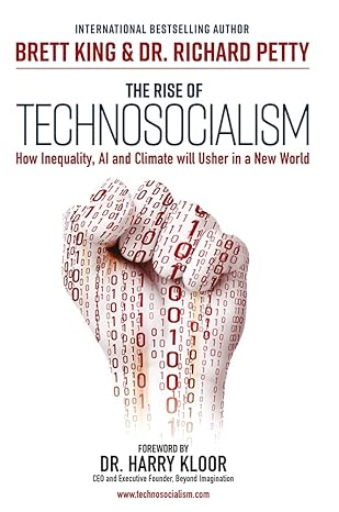 the rise of technosocialism how inequality ai and climate will usher in a new world 1st edition brett king