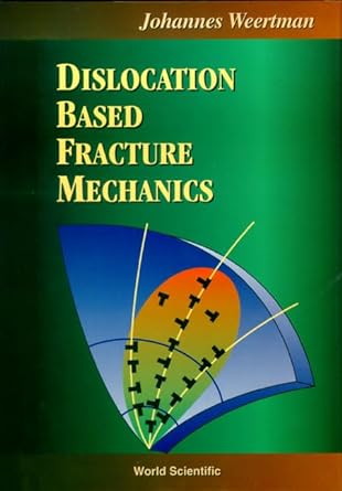 dislocation based fracture mechanics 1st edition johannes weertman 9810226209, 978-9810226206