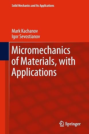 micromechanics of materials with applications 1st edition mark kachanov ,igor sevostianov 3319762036,