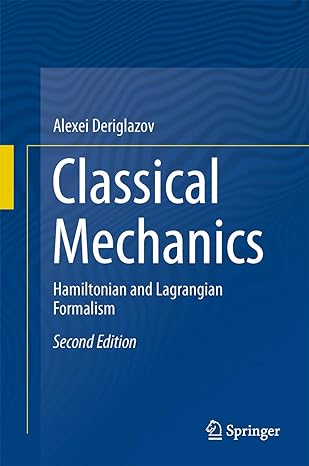 classical mechanics hamiltonian and lagrangian formalism 2nd edition alexei deriglazov 3319441469,