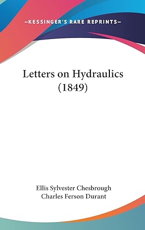 letters on hydraulics 1st edition ellis sylvester chesbrough ,charles ferson durant 1162119837, 978-1162119830