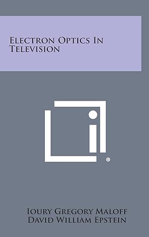 electron optics in television 1st edition ioury gregory maloff ,david william epstein 1258619997,