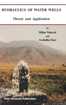 hydraulics of water wells/with disk theory and application 1st edition milan vukovic ,andjelko soro