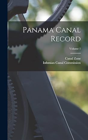 panama canal record volume 1 1st edition canal zone ,isthmian canal commission 1017845476, 978-1017845471
