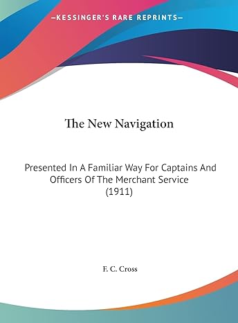 the new navigation presented in a familiar way for captains and officers of the merchant service 1st edition