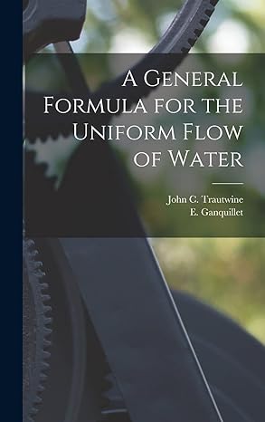 a general formula for the uniform flow of water 1st edition john c trautwine ,e ganquillet 1017938423,