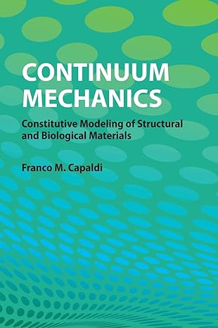 continuum mechanics constitutive modeling of structural and biological materials 1st edition franco m capaldi