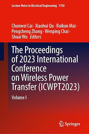 the proceedings of 2023 international conference on wireless power transfer volume i 2024th edition chunwei