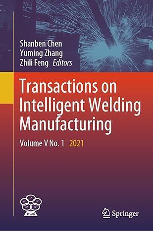 transactions on intelligent welding manufacturing volume v no 1 2021 1st edition shanben chen ,yuming zhang