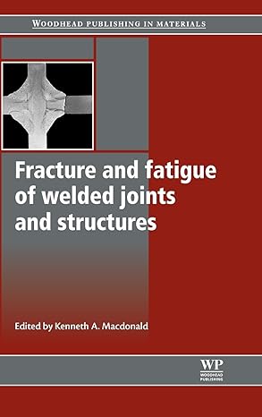 fracture and fatigue of welded joints and structures 1st edition k macdonald 1845695135, 978-1845695132