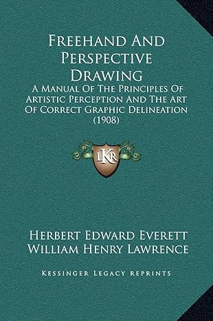 freehand and perspective drawing a manual of the principles of artistic perception and the art of correct