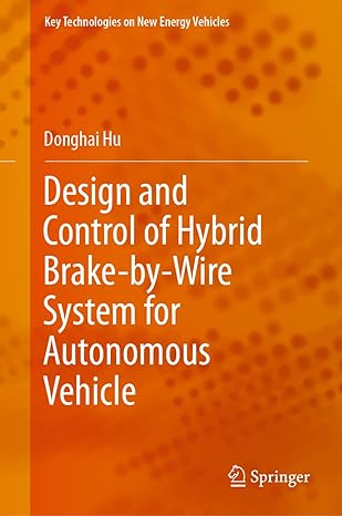 design and control of hybrid brake by wire system for autonomous vehicle 1st edition donghai hu 9811689458,