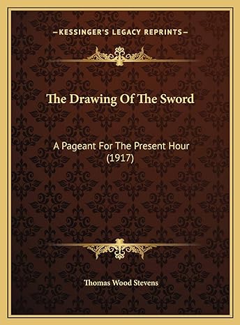 the drawing of the sword a pageant for the present hour 1st edition thomas wood stevens 1169481221,