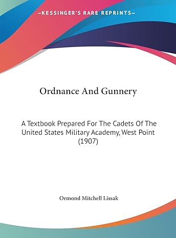 Ordnance And Gunnery A Textbook Prepared For The Cadets Of The United States Military Academy West Point