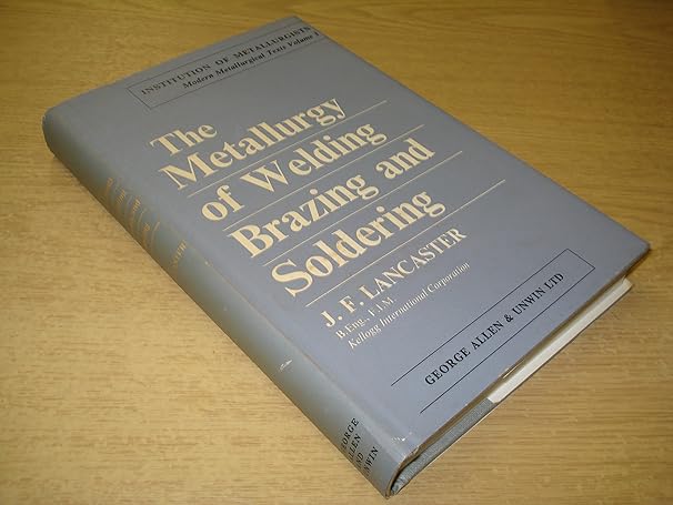 the metallurgy of welding brazing and soldering 1st edition j f lancaster b0006bmrfo