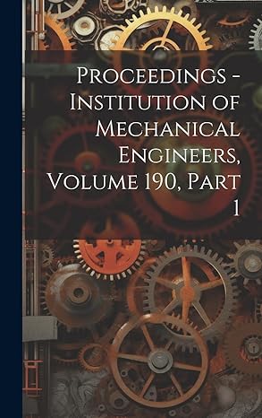 proceedings institution of mechanical engineers volume 190 part 1 1st edition anonymous 1021122610,