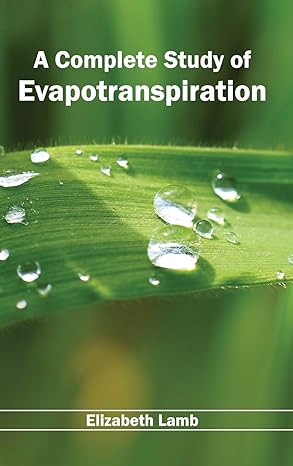 complete study of evapotranspiration 1st edition elizabeth lamb 163239006x, 978-1632390066