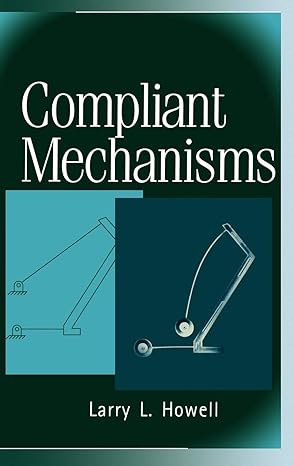 compliant mechanisms 1st edition larry l howell 047138478x, 978-0471384786