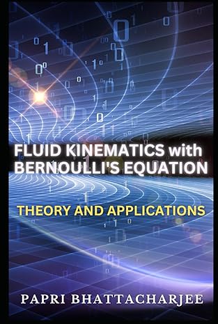 fluid kinematics with bernoullis equation fundamentals and applications 1st edition papri bhattacharjee