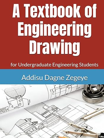 a textbook of engineering drawing for undergraduate engineering students 1st edition addisu dagne zegeye