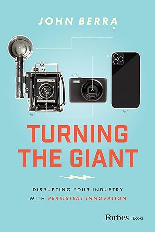 turning the giant disrupting your industry with persistent innovation 1st edition john berra b0cn2gfjmj,