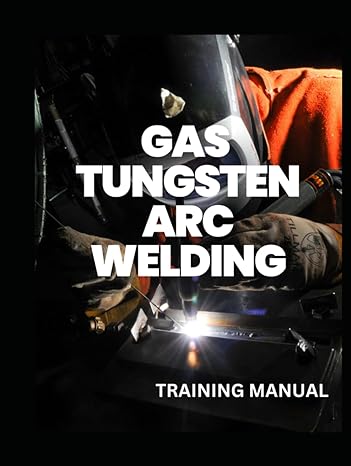 gas tungsten arc welding training manual 1st edition us navy naval education and training ,professional