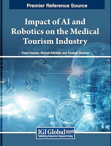 impact of ai and robotics on the medical tourism industry 1st edition viana hassan ,ahmad albattat ,shakeel