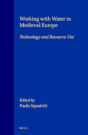 working with water in medieval europe technology and resource use 1st edition paolo squatriti 9004106804,