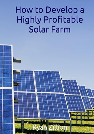 how to develop a highly profitable solar farm 1st edition ryan zillion b0cyp1gs8b, 979-8882183096