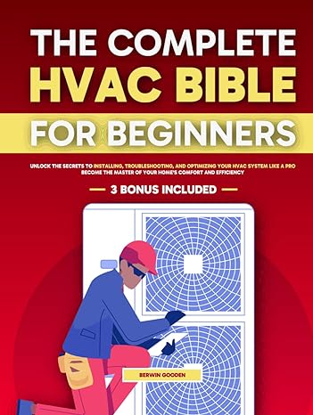 the complete hvac bible for beginners unlock the secrets to installing troubleshooting and optimizing your