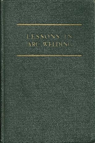 lessons in arc welding 1st edition the lincoln electric company b00135rx7e