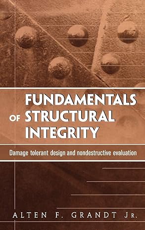 fundamentals of structural integrity damage tolerant design and nondestructive evaluation 1st edition alten f
