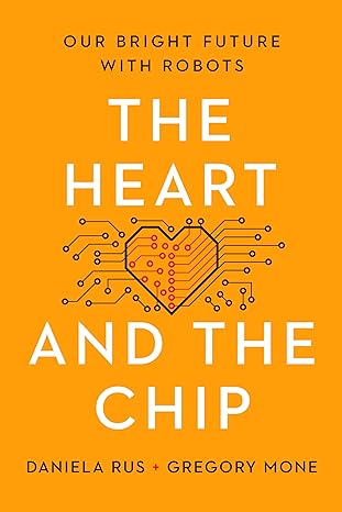 the heart and the chip our bright future with robots 1st edition daniela rus ,gregory mone 1324050233,