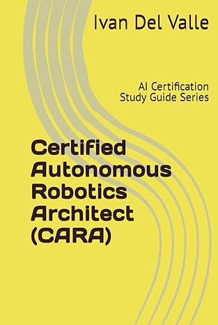 certified autonomous robotics architect ai certification study guide series 1st edition dr ivan del valle