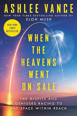 when the heavens went on sale the misfits and geniuses racing to put space within reach 1st edition ashlee