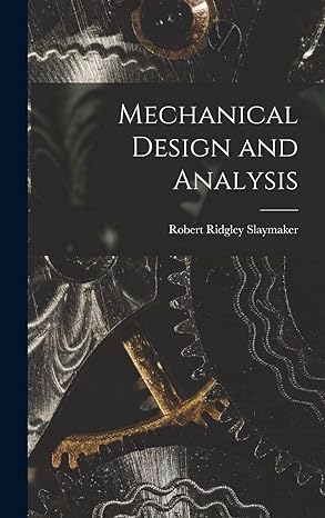 mechanical design and analysis 1st edition robert ridgley slaymaker 1014122953, 978-1014122957