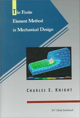finite element method in mechanical design 1st edition jr charles e knight 0534931871, 978-0534931872