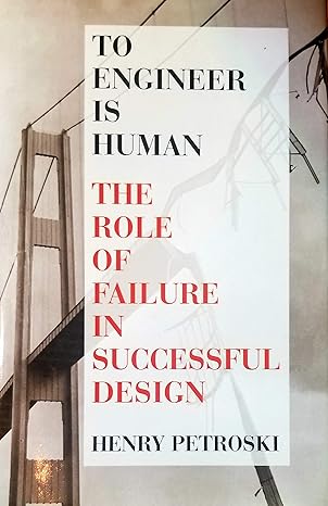 to engineer is human the role of failure in successful design 1st edition henry petroski 1566195020,