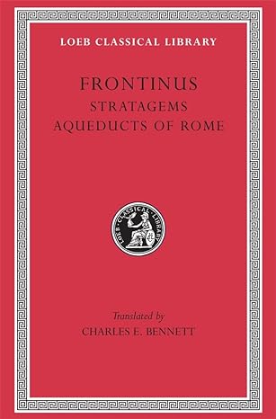 frontinus stratagems aqueducts of rome 1st edition frontinus ,mary b mcelwain ,charles e bennett 0674991923,