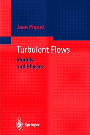 turbulent flows models and physics revised edition jean piquet 3540654119, 978-3540654117