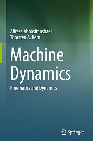 machine dynamics kinematics and dynamics 1st edition alireza abbasimoshaei ,thorsten a kern 9819960096,