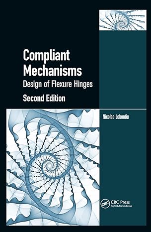 compliant mechanisms design of flexure hinges 2nd edition nicolae lobontiu 1439893691, 978-1439893692