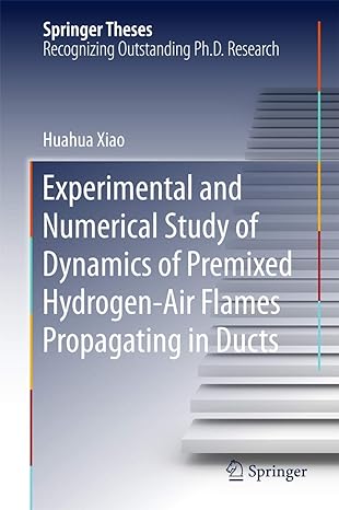 experimental and numerical study of dynamics of premixed hydrogen air flames propagating in ducts 1st edition