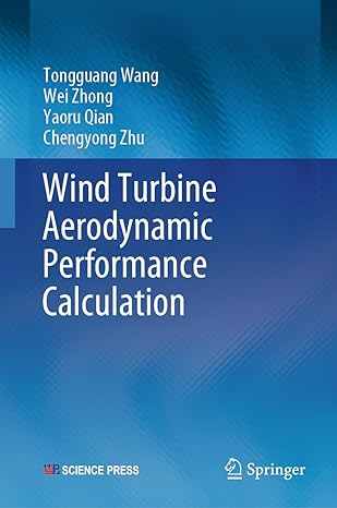 wind turbine aerodynamic performance calculation 1st edition tongguang wang ,wei zhong ,yaoru qian ,chengyong