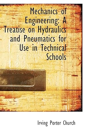 mechanics of engineering a treatise on hydraulics and pneumatics for use in technical schools 1st edition