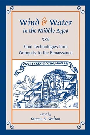 wind and water in the middle ages fluid technologies from antiquity to the renaissance 1st edition norris