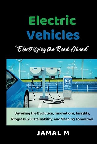electric vehicles electrifying the road ahead unveiling the evolution innovations insights progress and