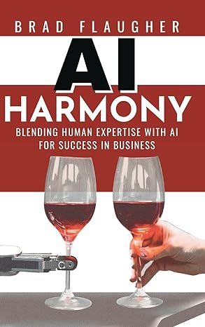 ai harmony blending human expertise and ai for business 1st edition brad flaugher 1956257829, 978-1956257823