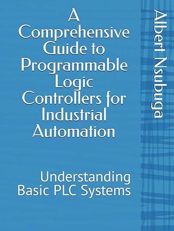 a comprehensive guide to programmable logic controllers for industrial automation understanding basic plc