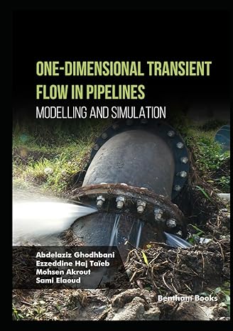 one dimensional transient flow in pipelines modelling and simulation 1st edition abdelaziz ghodhbani